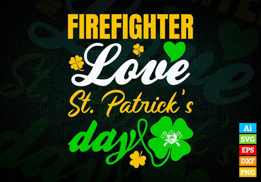 Firefighter Love St. Patrick's Day Editable Vector T-shirt Designs Png Svg Files