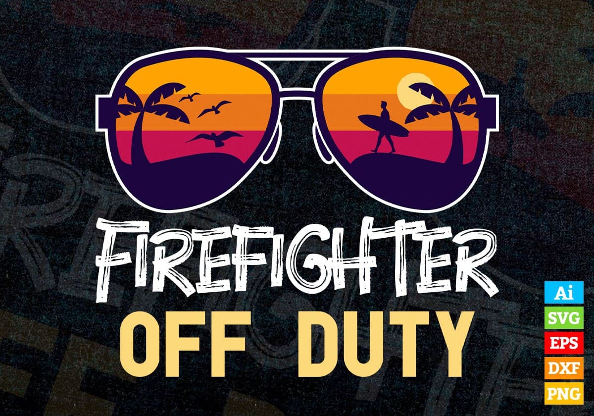 Firefighter Off Duty With Sunglass Funny Summer Gift Editable Vector T-shirt Designs Png Svg Files