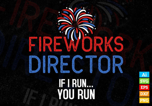 Fireworks Director If I Run You Run 4th Of July Editable Vector T shirt Design In Svg Png Printable Files