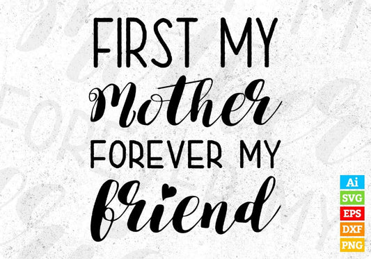 First My Mother Forever Friend Mother's Day T shirt Design In Png Svg Cutting Printable Files
