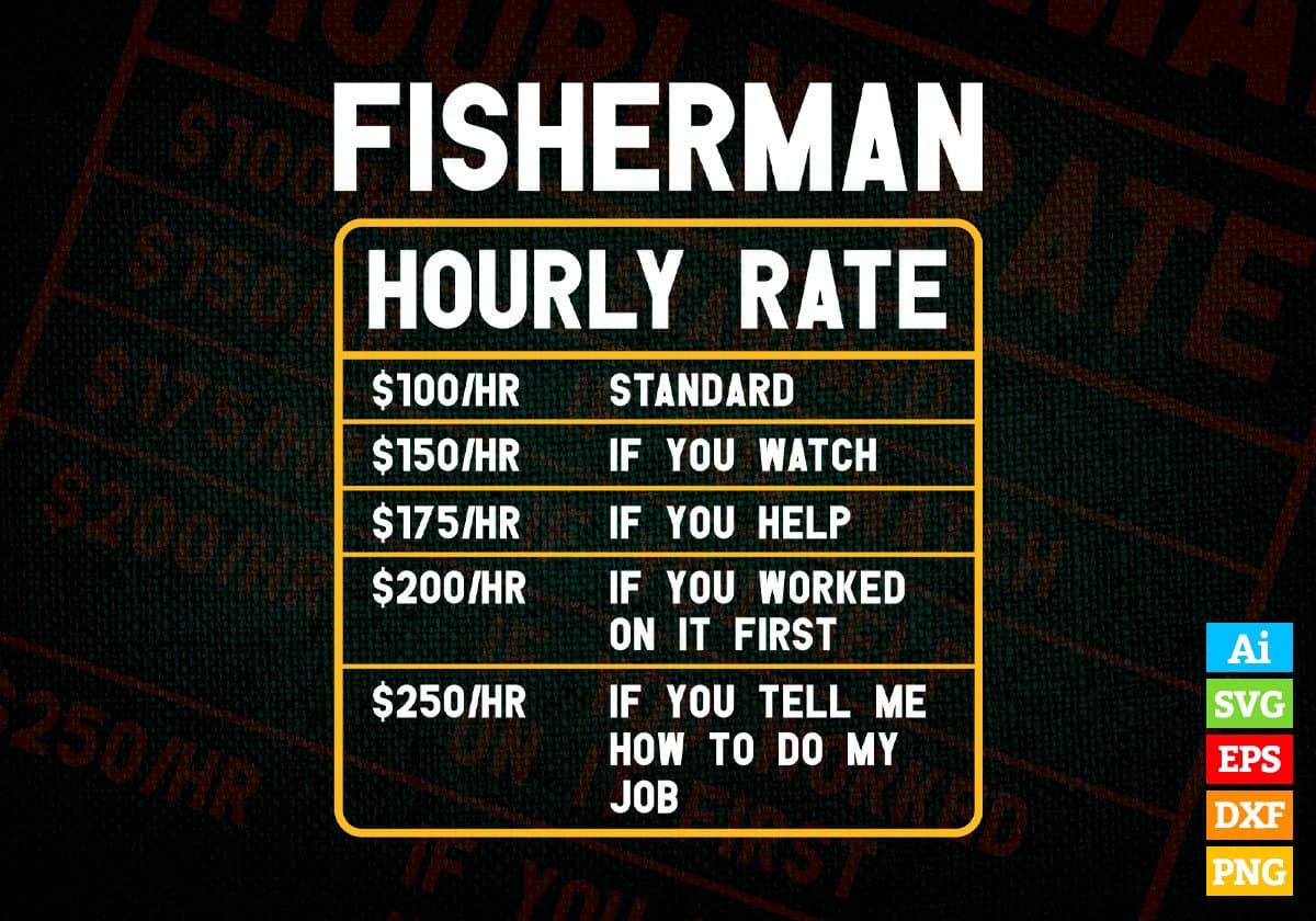 Fisherman Hourly Rate Editable Vector T shirt Design In Svg Png Printable Files