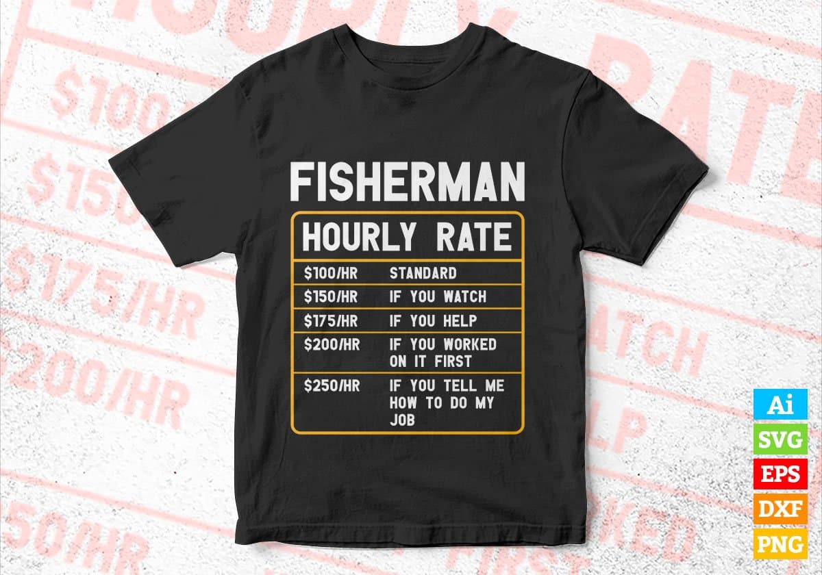 Fisherman Hourly Rate Editable Vector T shirt Design In Svg Png Printable Files