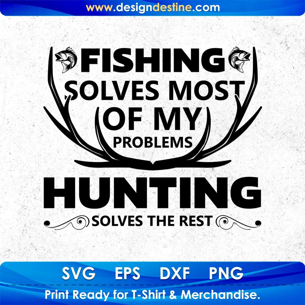 Fishing Solves Most Of My Problem Hunting Solves The Rest T shirt Design In Svg Png Cutting Printable Files