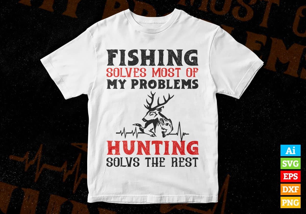 Fishing Solves Most Of My Problems Hunting Editable Vector T shirt Design In Svg Png Printable Files