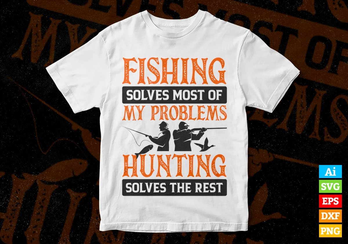 Fishing Solves Most Of My Problems Hunting Editable Vector T shirt Design In Svg Png Printable Files