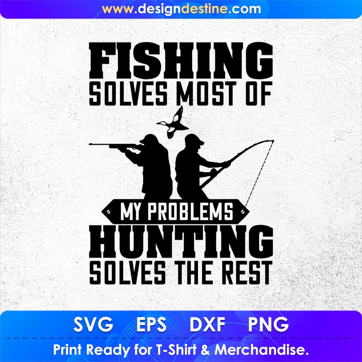 Fishing Solves Most Of My Problems Hunting Solves The Rest T shirt Design In Svg Png Cutting Printable Files