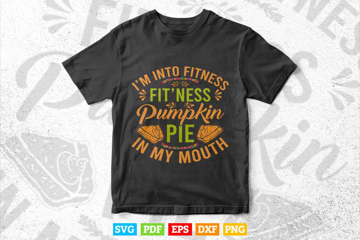 Fitness Pumpkin Pie in My Mouth Funny Thanksgiving Day Svg Png Cut Files.