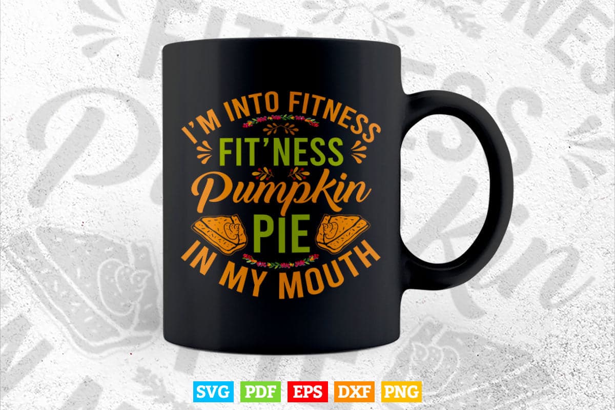 Fitness Pumpkin Pie in My Mouth Funny Thanksgiving Day Svg Png Cut Files.