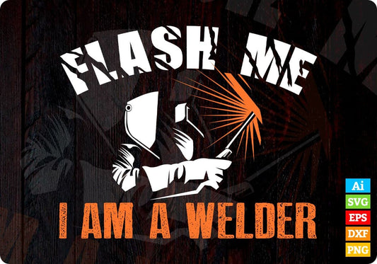 Flash Me I Am A Welder Vector T-shirt Design in Ai Svg Png Print Files