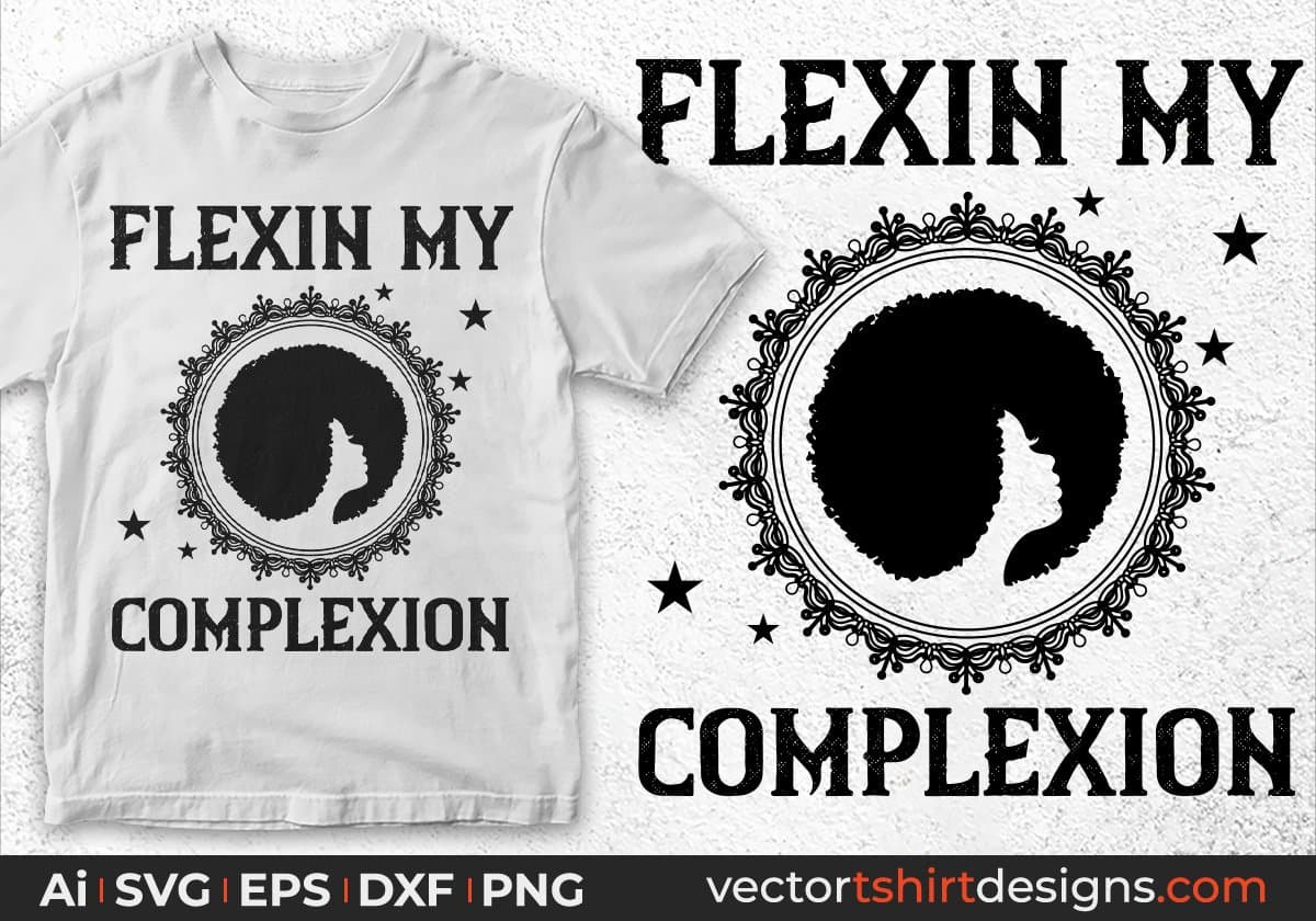 Flexin My Complexion Afro Editable T shirt Design Svg Cutting Printable Files