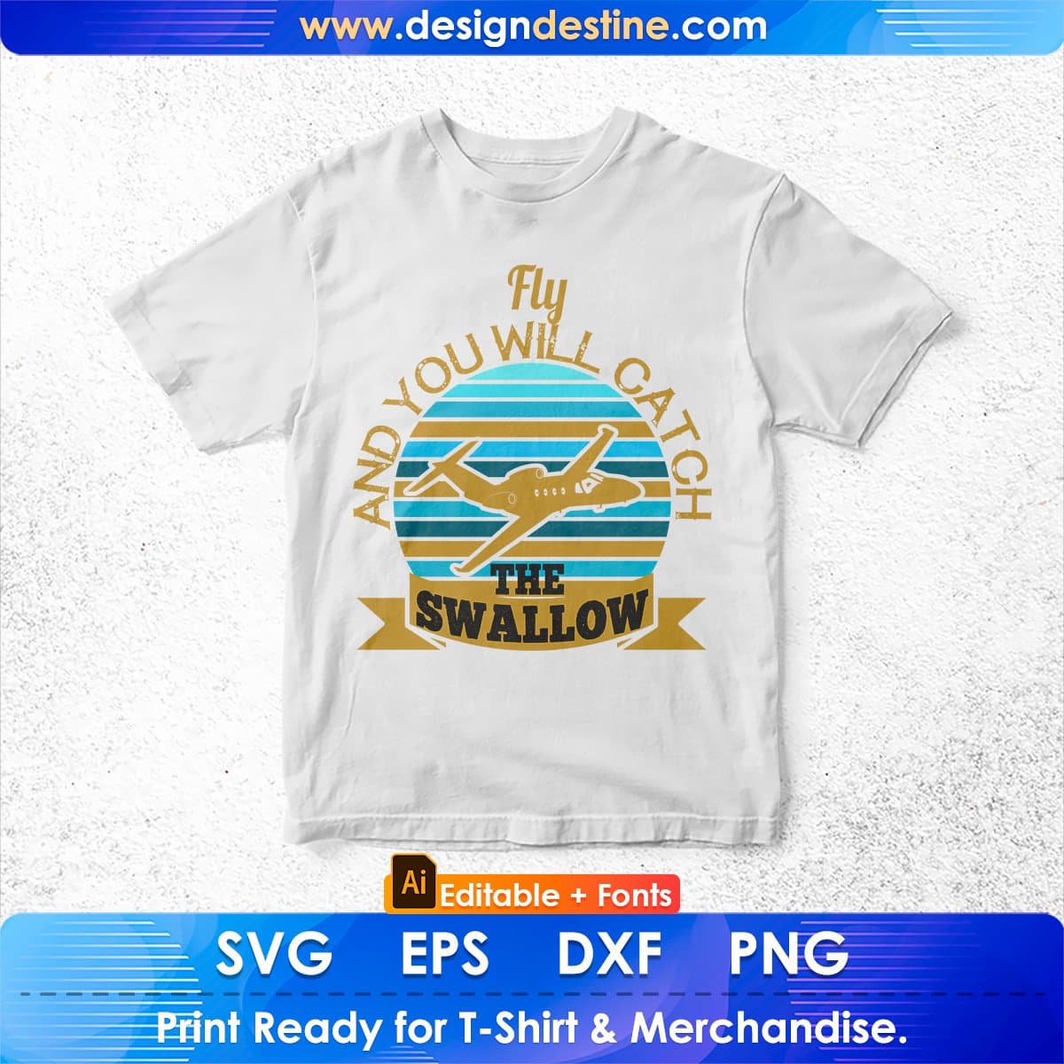 Fly And You Will Catch The Swallow Aviation Editable T shirt Design In Ai Svg Files