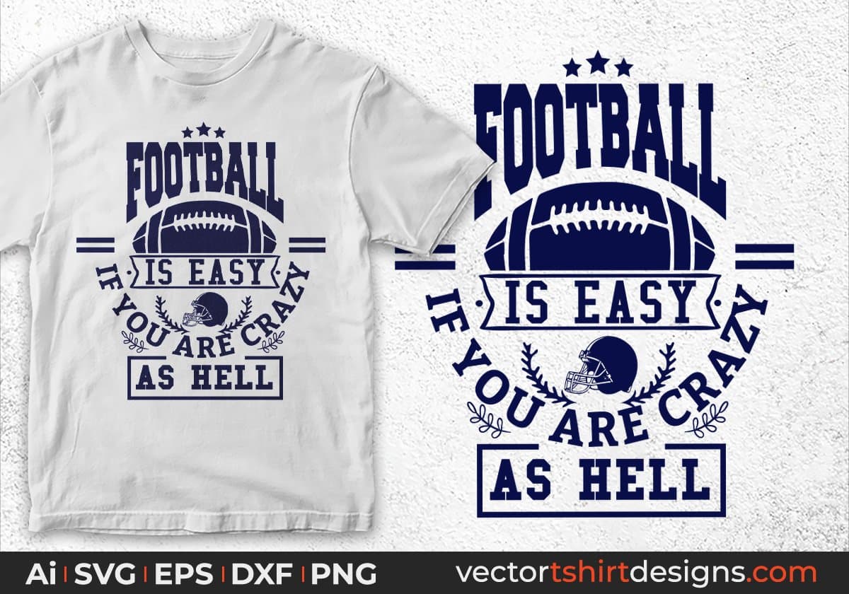 Football Is Easy If You Are Crazy As Hell American Football Editable T shirt Design Svg Cutting Printable Files