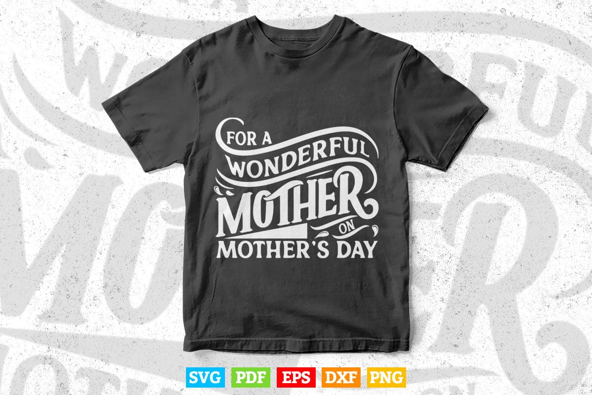 For a Wonderful Mother Typography Svg T shirt Design.