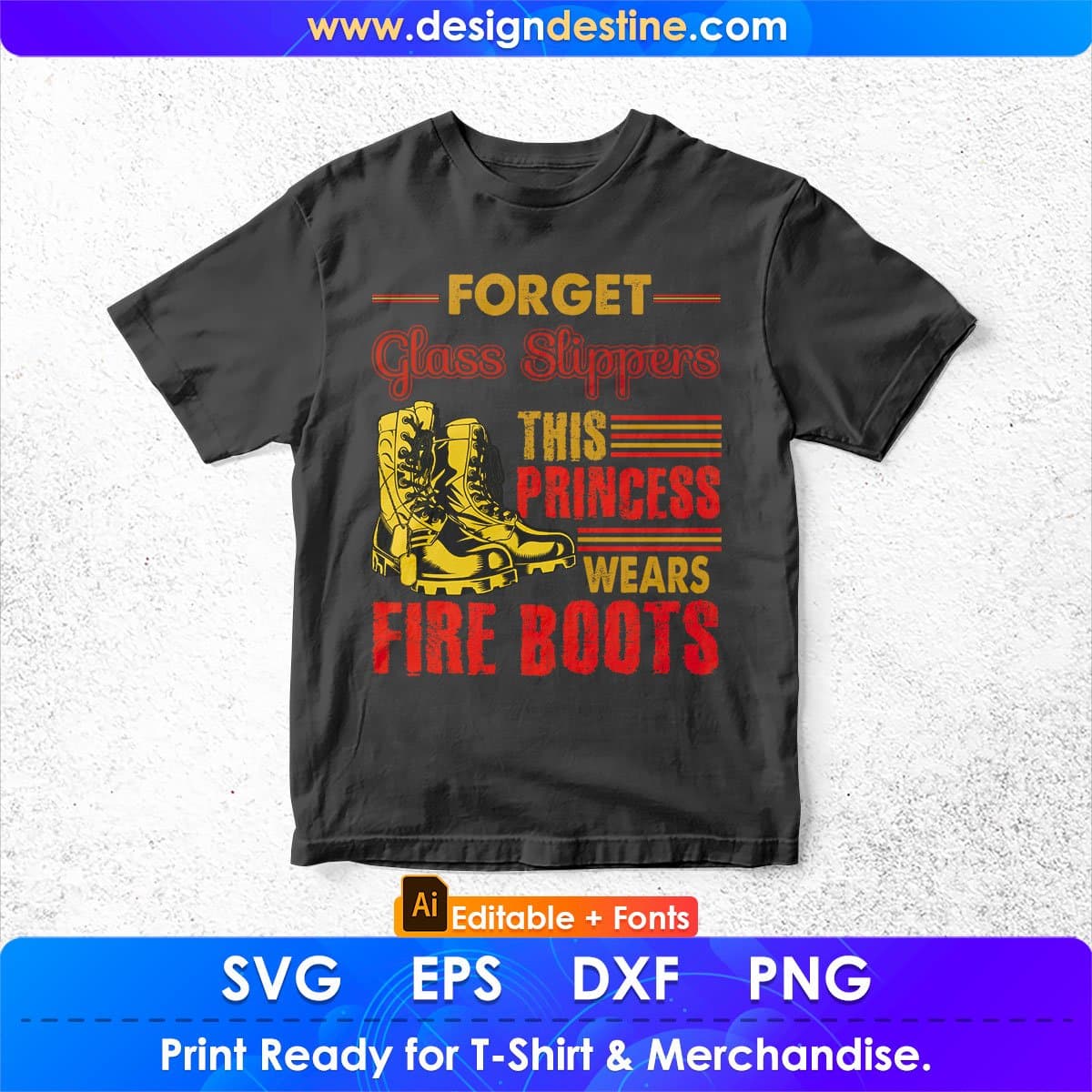 Forget Glass Slippers This Princess Wears Fire Boots Firefighter Editable T shirt Design In Ai Svg Cutting Printable Files