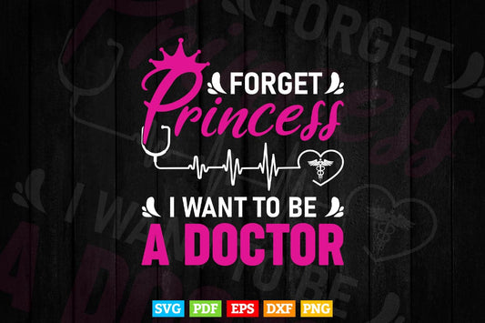Forget Princess I Want To Be A Doctor Svg T shirt Design.