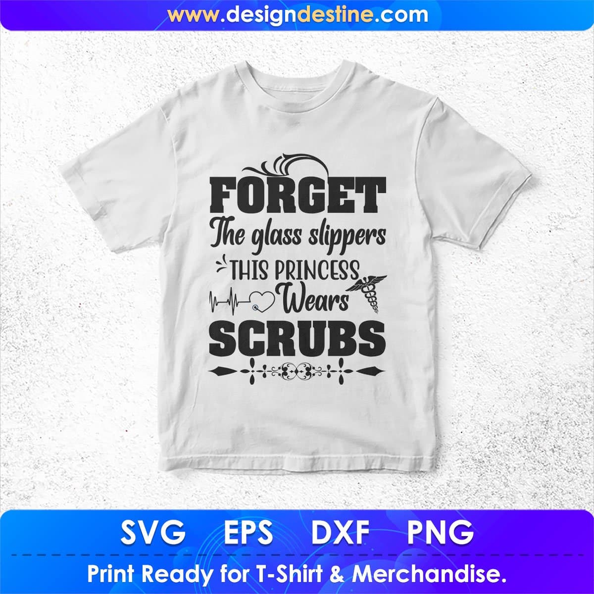 Forget The Glass Slippers This Princess Wears Scrubs Nurse T shirt Design In Svg Png Cutting Printable Files