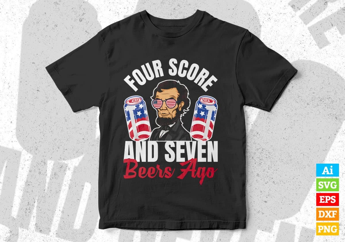 Four Score and 7 Beers Ago 4th Of July Editable Vector T shirt Design In Svg Png Printable Files