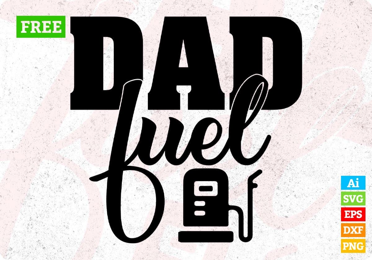 Free Dad Fuel Father's Day T shirt Design In Svg Png Cutting Printable Files