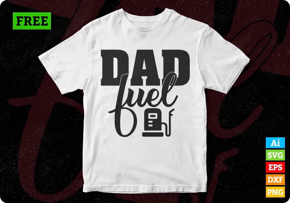Free Dad Fuel Father's Day T shirt Design In Svg Png Cutting Printable Files