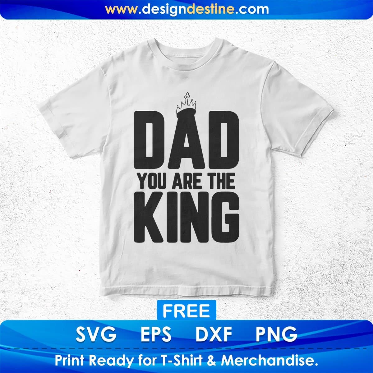 Free Dad You Are The King Father's day T shirt Design In Svg Png Cutting Printable Files