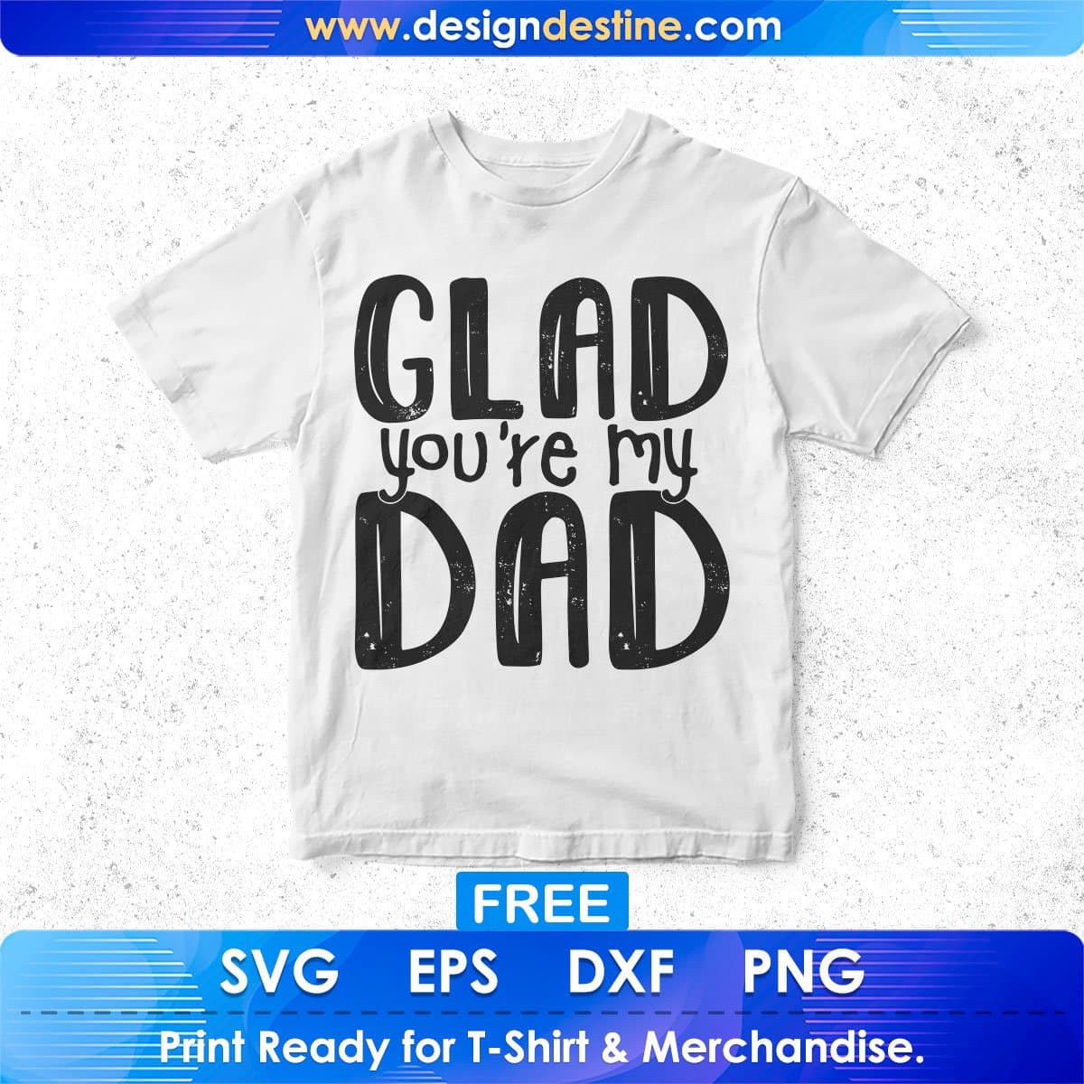 Free Glad You're My Dad T shirt Design In Svg Png Cutting Printable Files
