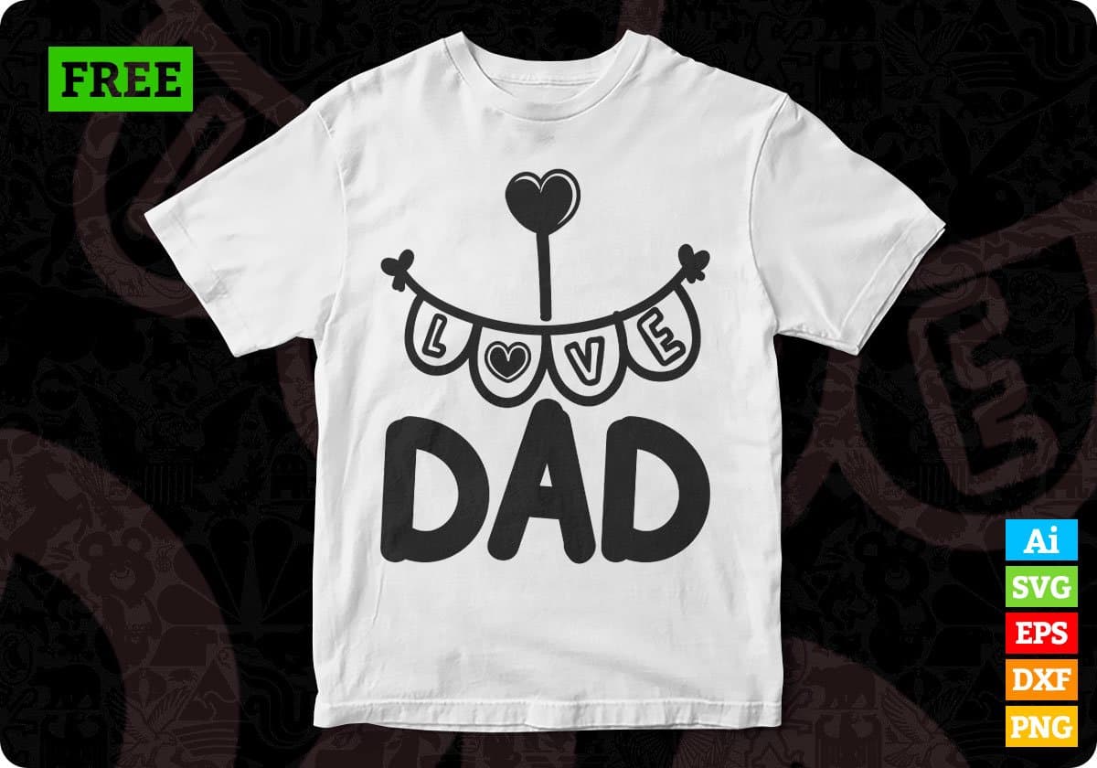 Free I Love Dad Father's Day T shirt Design In Svg Png Cutting Printable Files
