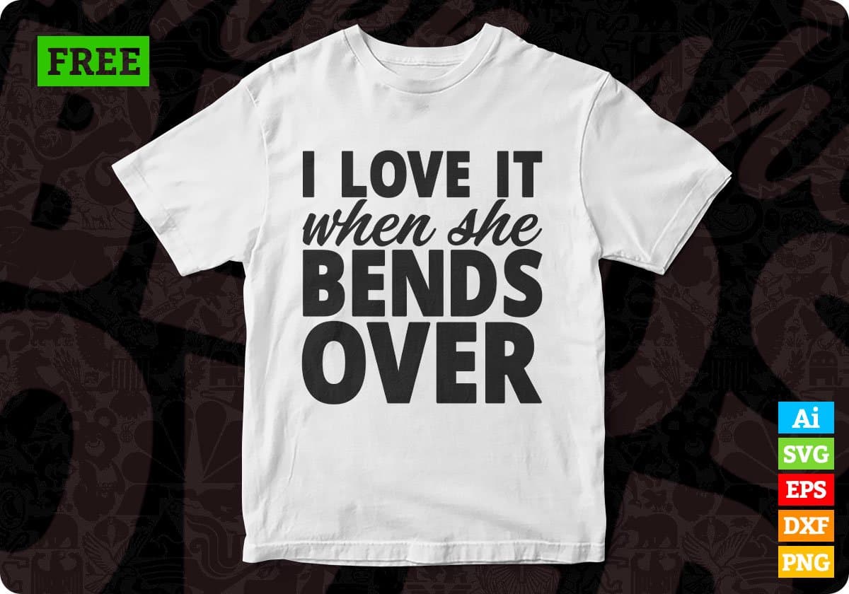 Free I Love It When She Bends Over Hunting T shirt Design In Svg Png Cutting Printable Files