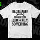 Free I m Here Because You Broke Something Mechanic T shirt Design In Png Svg Printable Files
