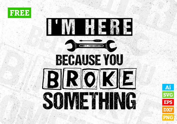 products/free-i-m-here-because-you-broke-something-mechanic-t-shirt-design-in-png-svg-printable-995.jpg