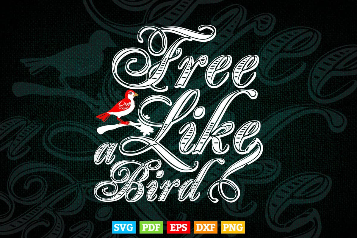 Free Like A Bird Calligraphy Svg T shirt Design.