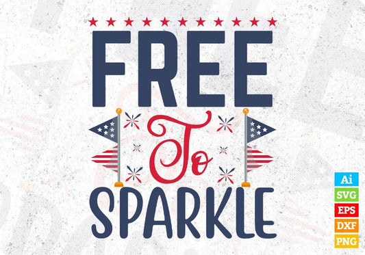 Free To Sparkle 4th Of July T shirt Design In Svg Png Cutting Printable Files