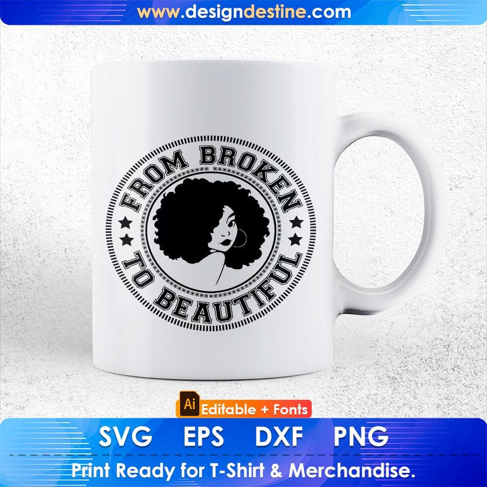 From Broken To Beautiful Afro Editable T shirt Design Svg Cutting Printable Files