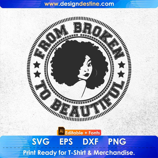 From Broken To Beautiful Afro Editable T shirt Design Svg Cutting Printable Files