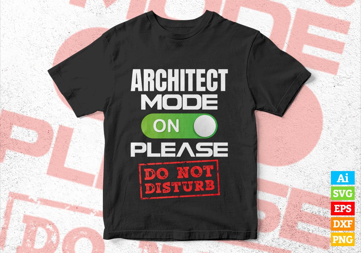 Funny Architect Mode On Please Do Not Disturb Editable Vector T-shirt Designs Png Svg Files