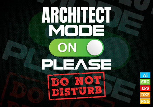 Funny Architect Mode On Please Do Not Disturb Editable Vector T-shirt Designs Png Svg Files