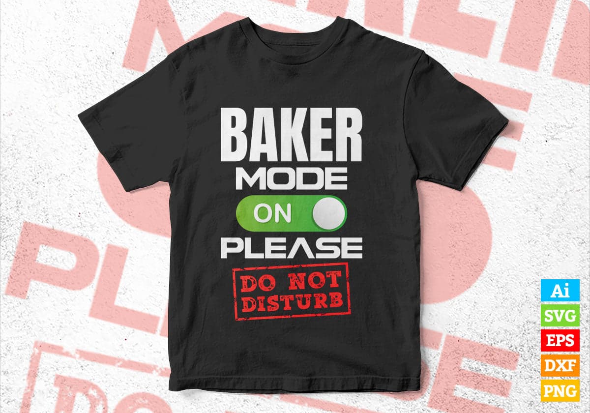 Funny Baker Mode On Please Do Not Disturb Editable Vector T-shirt Designs Png Svg Files