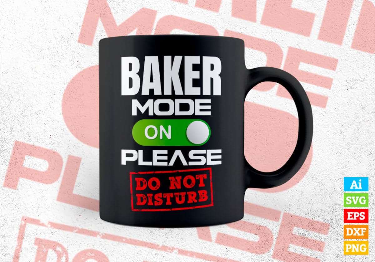 Funny Baker Mode On Please Do Not Disturb Editable Vector T-shirt Designs Png Svg Files