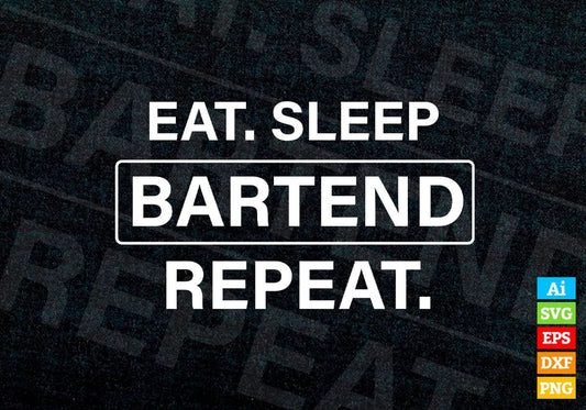 Funny Bartending Eat. Sleep. Bartend. Repeat Editable Vector T-shirt Design in Ai Png Svg Files
