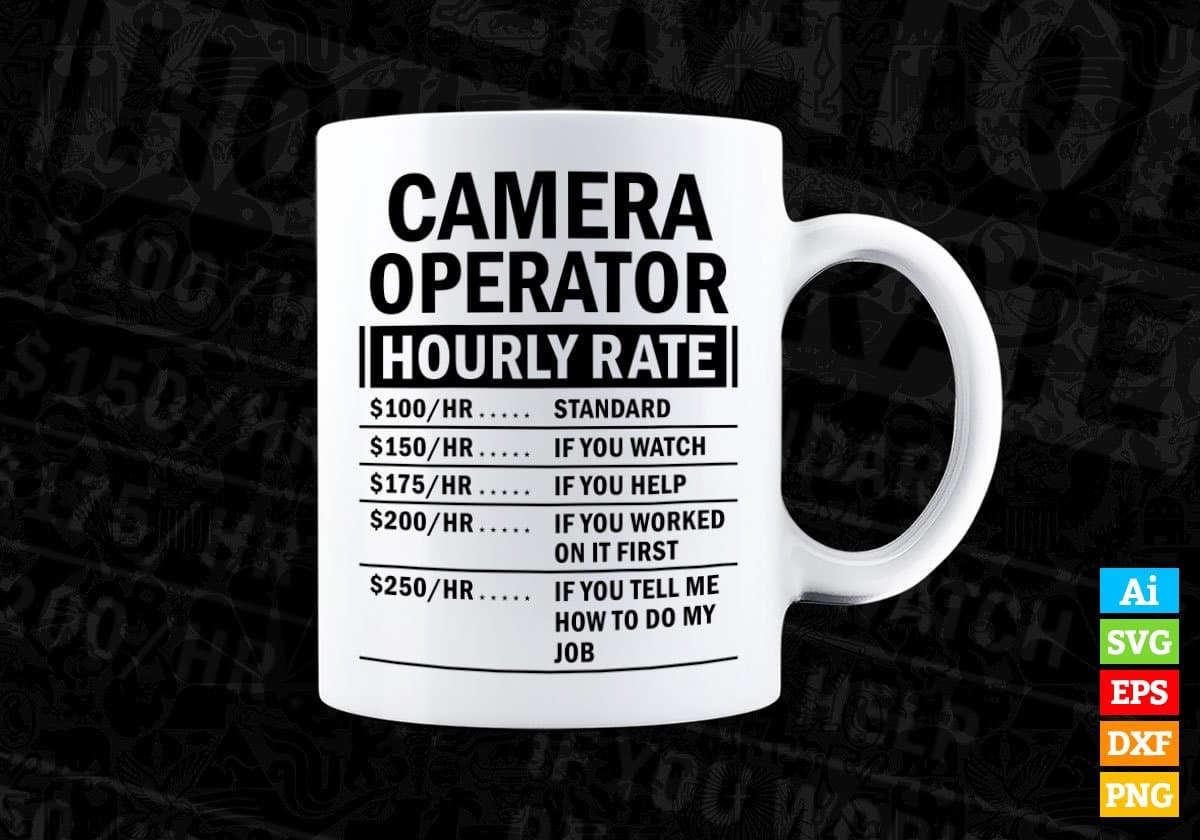 Funny Camera Operator Hourly Rate Editable Vector T-shirt Design in Ai Svg Files