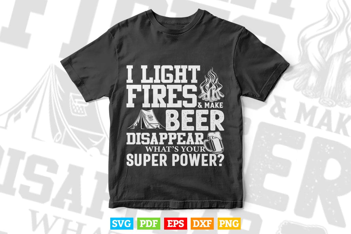 Funny Camping Gift I Light Fires & Make Beer Disappear Svg Digital Files.
