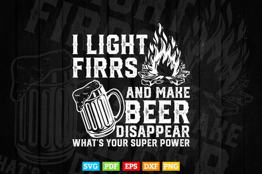 Funny Camping Gift I Light Fires & Make Beer Disappear Svg T shirt Design.