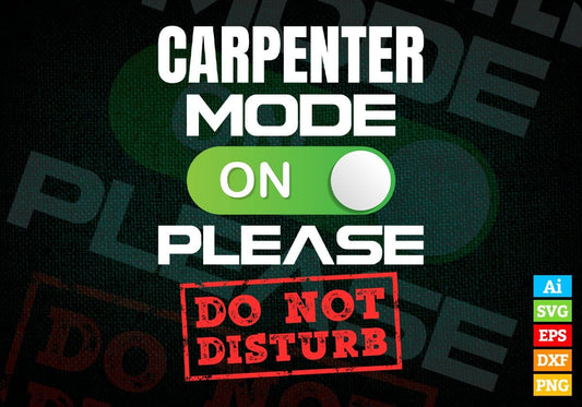 Funny Carpenter Mode On Please Do Not Disturb Editable Vector T-shirt Designs Png Svg Files