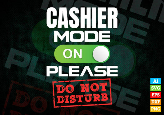 Funny Cashier Mode On Please Do Not Disturb Editable Vector T-shirt Designs Png Svg Files