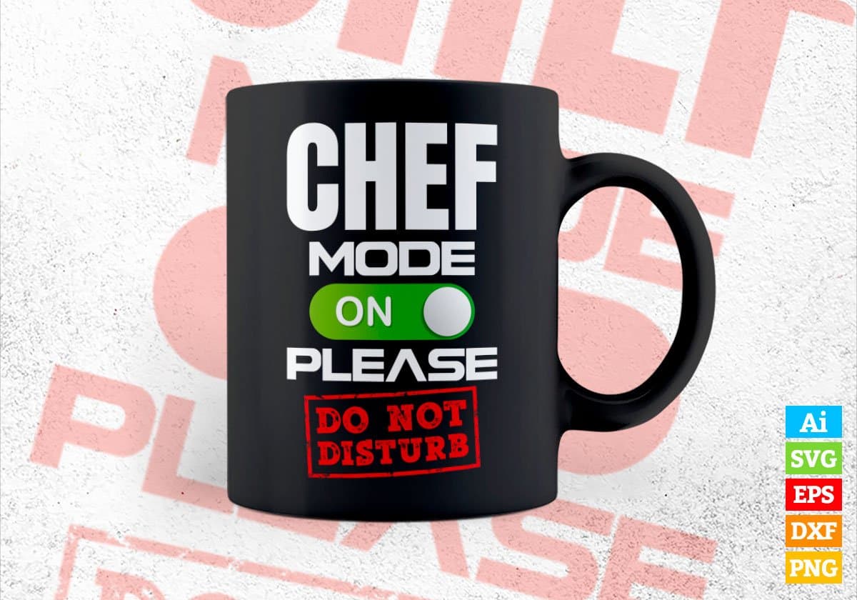 Funny Chef Mode On Please Do Not Disturb Editable Vector T-shirt Designs Png Svg Files
