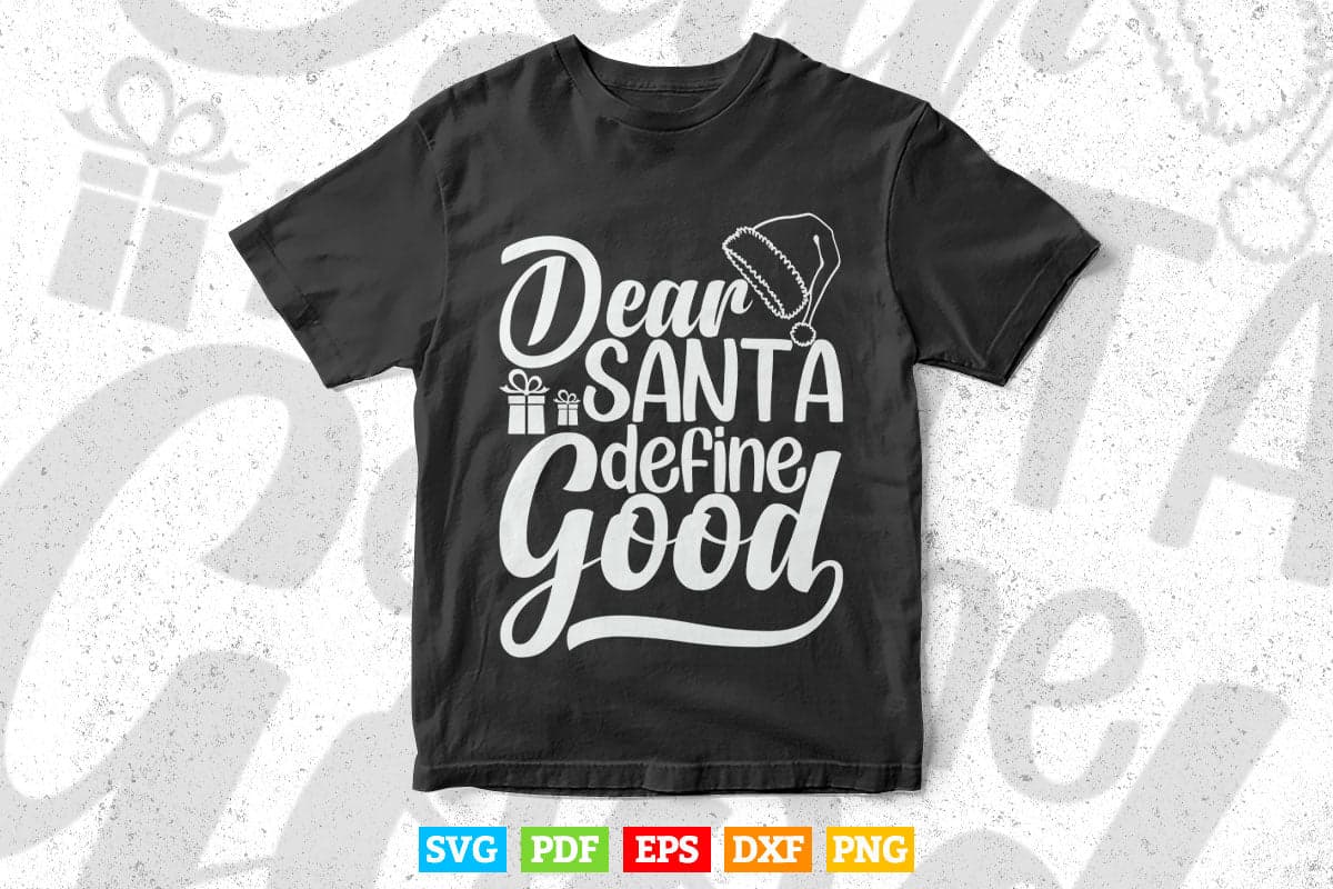 Funny Dear Santa Define Good Christmas In Svg Png Files.