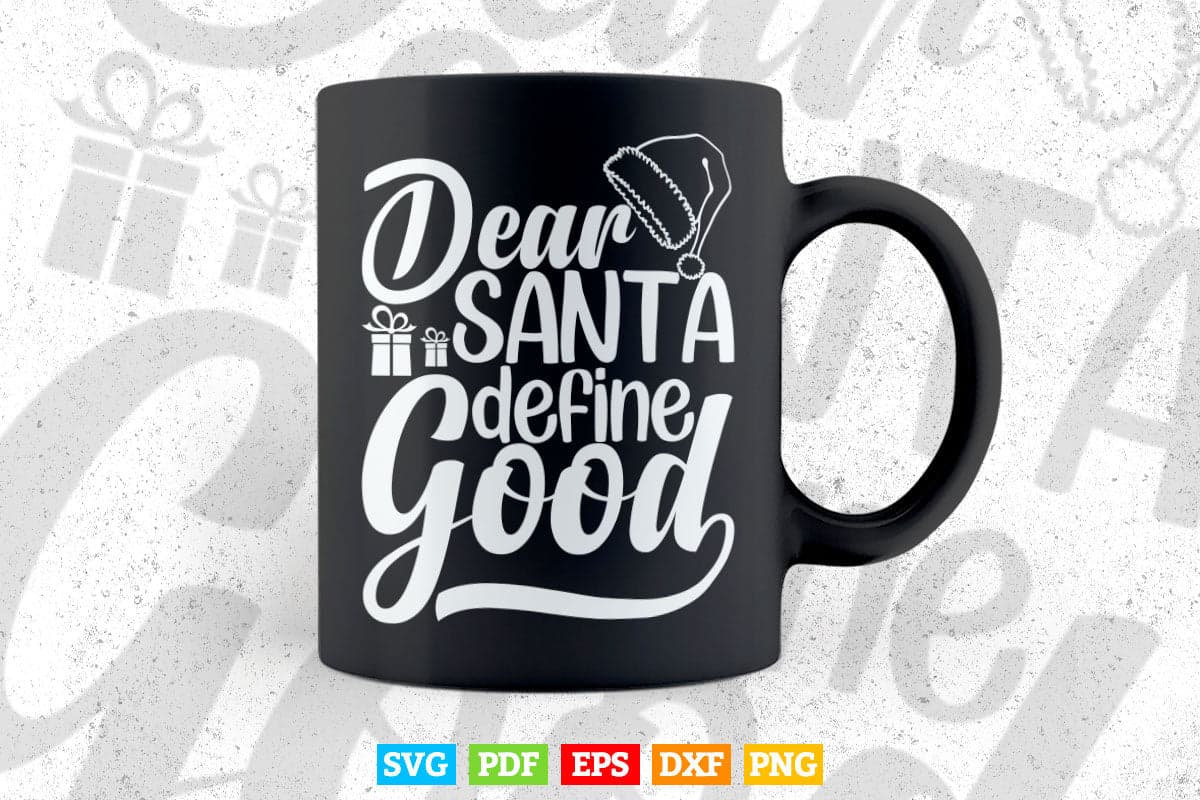 Funny Dear Santa Define Good Christmas In Svg Png Files.