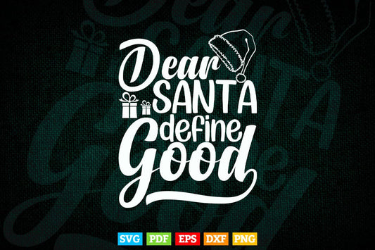Funny Dear Santa Define Good Christmas In Svg Png Files.
