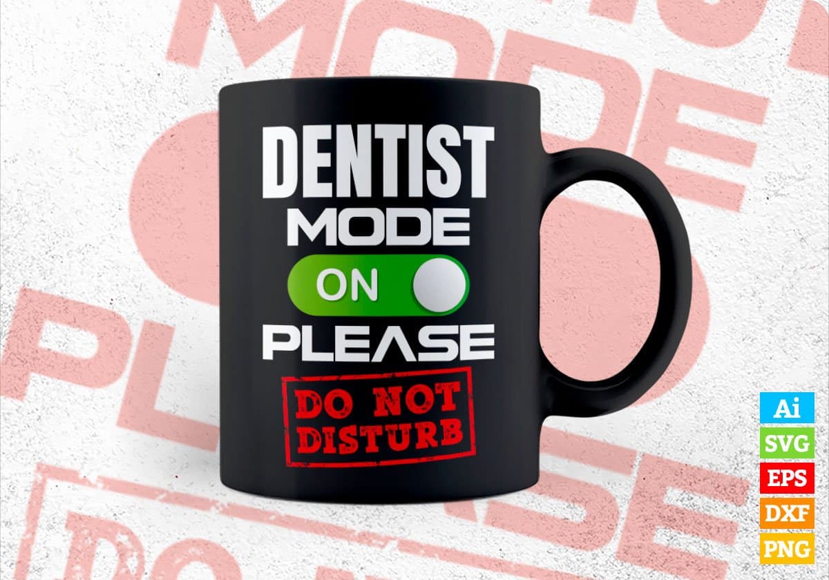 Funny Dentist Mode On Please Do Not Disturb Editable Vector T-shirt Designs Png Svg Files