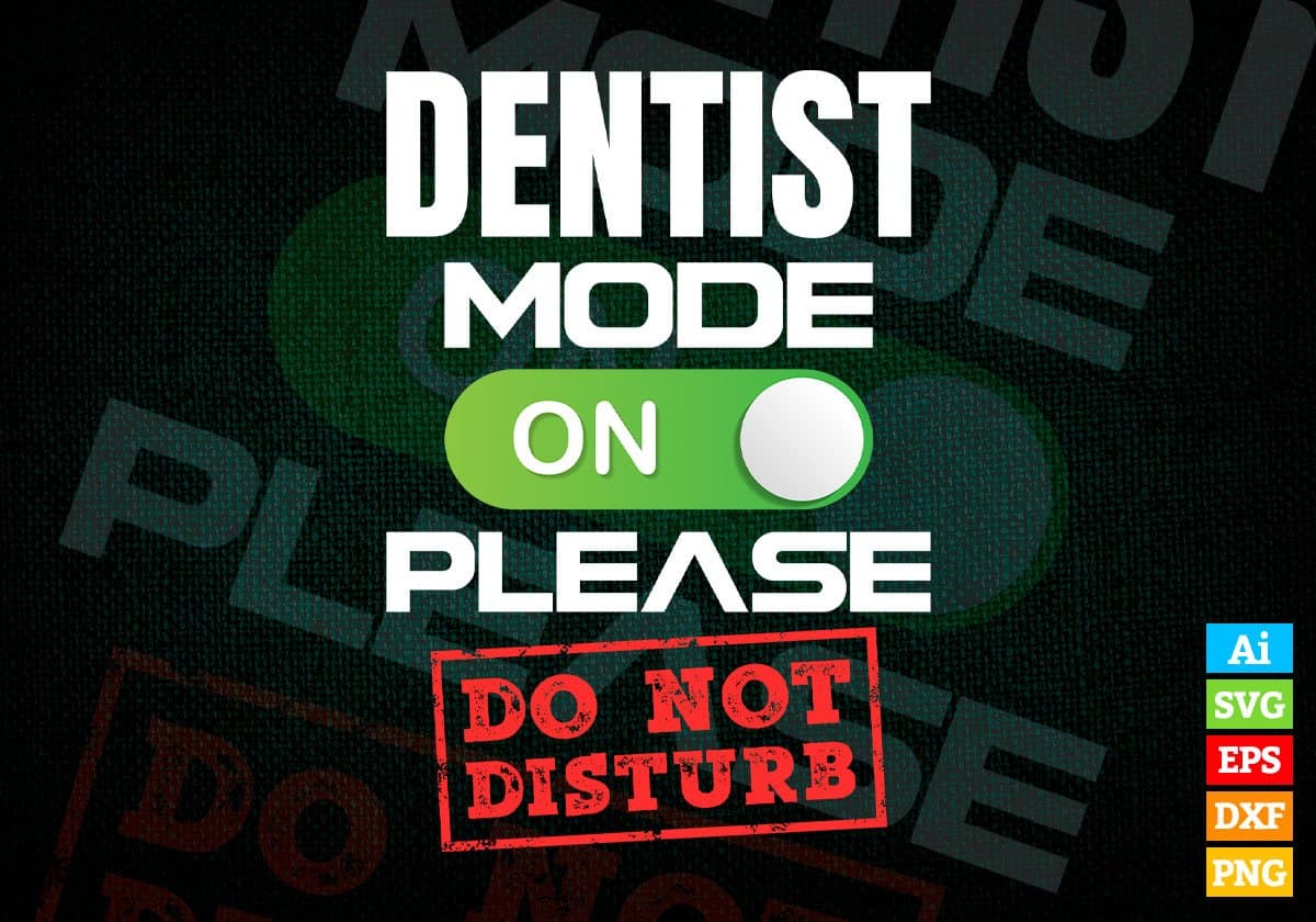 Funny Dentist Mode On Please Do Not Disturb Editable Vector T-shirt Designs Png Svg Files