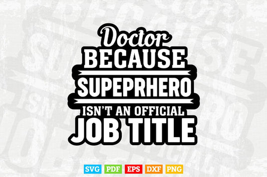 Funny Doctor Because Superhero Isn't A Job Title Svg T shirt Design.